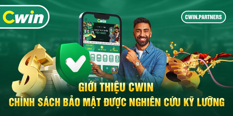 Giới thiệu Cwin - Chính sách bảo mật được nghiên cứu kỹ lưỡng