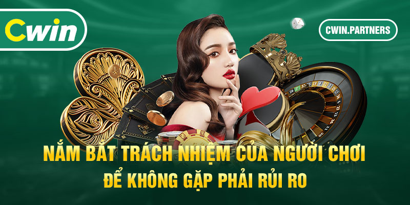 Nắm bắt trách nhiệm của người chơi để không gặp phải rủi ro