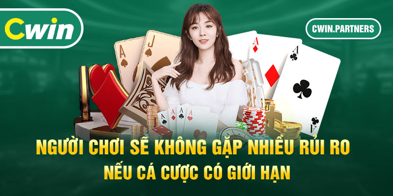 Người chơi sẽ không gặp nhiều rủi ro nếu cá cược có giới hạn