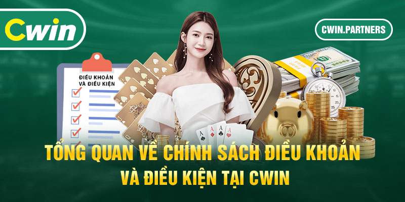 Tổng quan về chính sách điều khoản và điều kiện tại Cwin