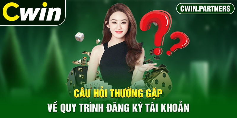 Câu hỏi thường gặp về quy trình đăng ký tài khoản 