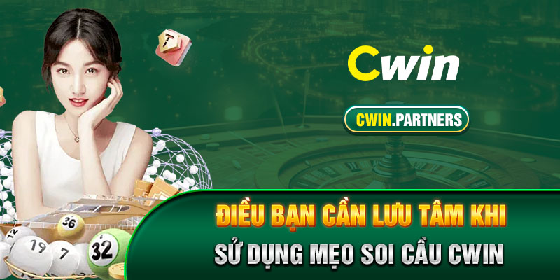 Điều bạn cần lưu tâm khi sử dụng mẹo soi cầu Cwin