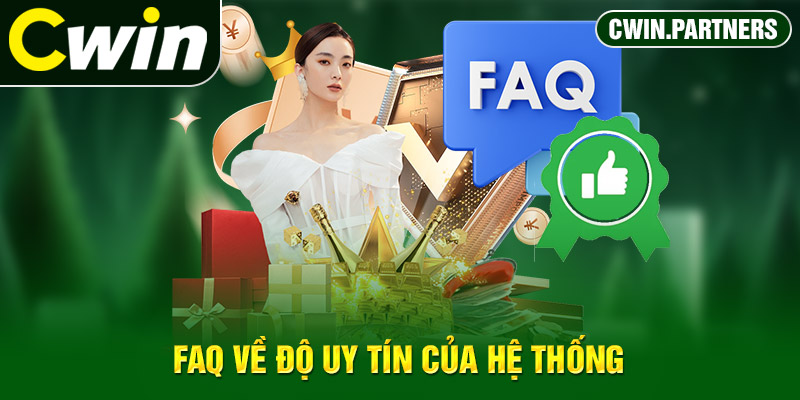 FAQ về độ uy tín của hệ thống