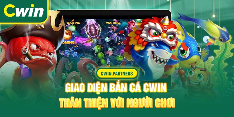 Giao diện bắn cá Cwin thân thiện với người chơi 