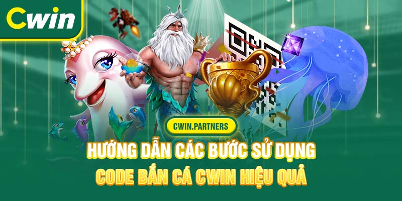 Hướng dẫn các bước sử dụng code bắn cá Cwin hiệu quả