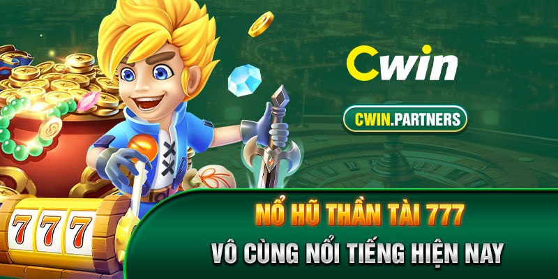 Nổ hũ thần tài 777 vô cùng nổi tiếng hiện nay 