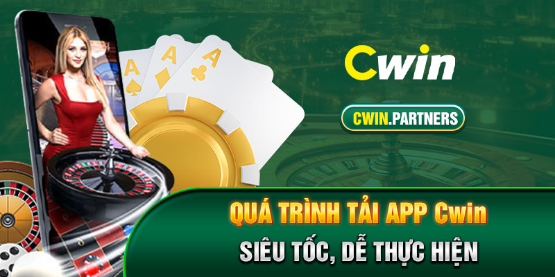 Quá trình tải app Cwin siêu tốc, dễ thực hiện