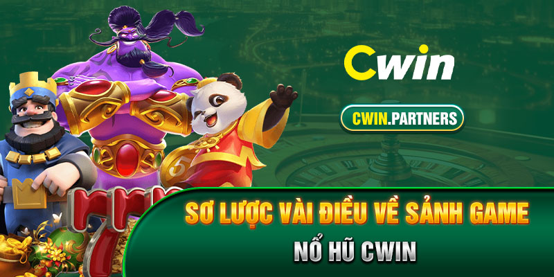 Sơ lược vài điều về sảnh game nổ hũ Cwin