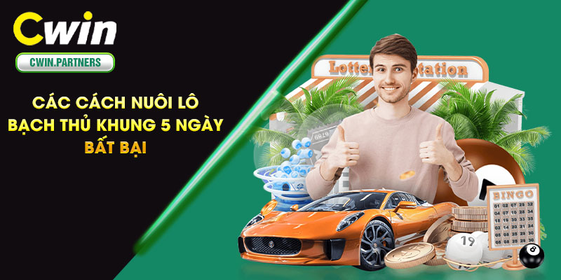 Các cách nuôi lô bạch thủ khung 5 ngày bất bại