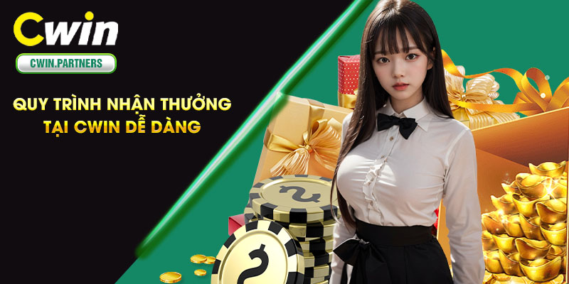 Quy trình nhận thưởng tại Cwin dễ dàng 