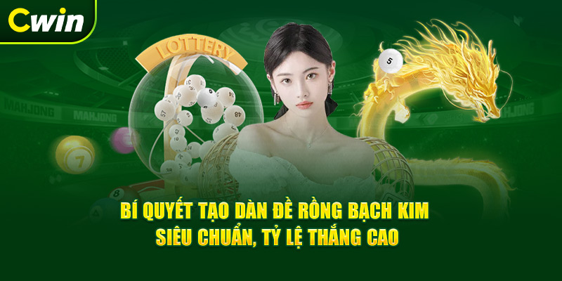 bí quyết tạo dàn đề rồng bạch kim cùng cwin