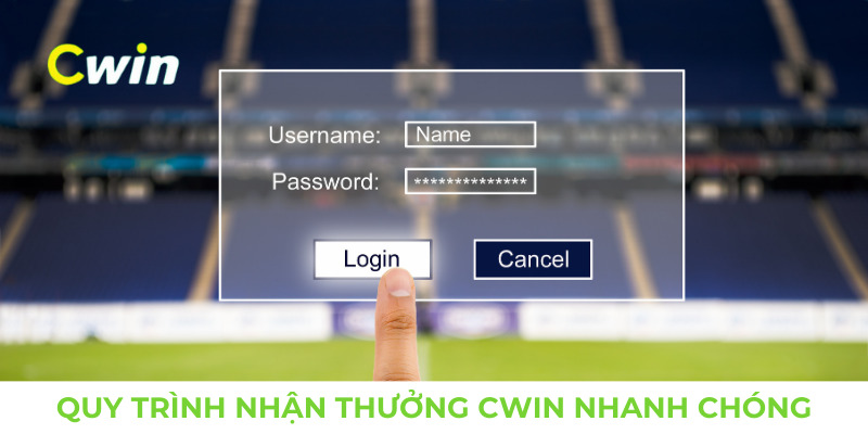 Quy trình nhận tiền thưởng Cwin nhanh chóng